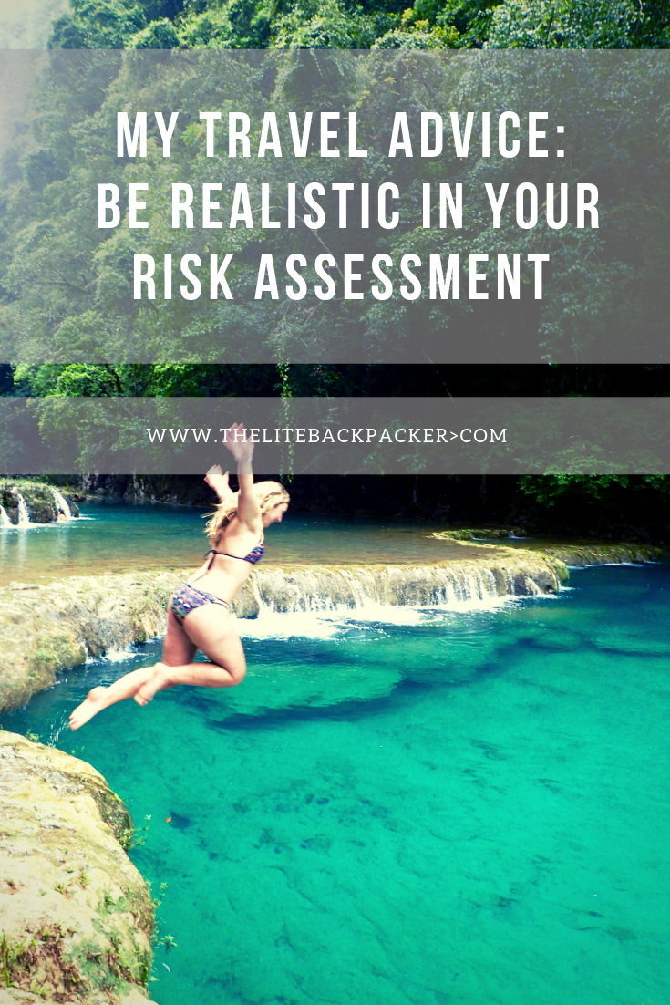 My travel advice: be realistic in your risk assessment