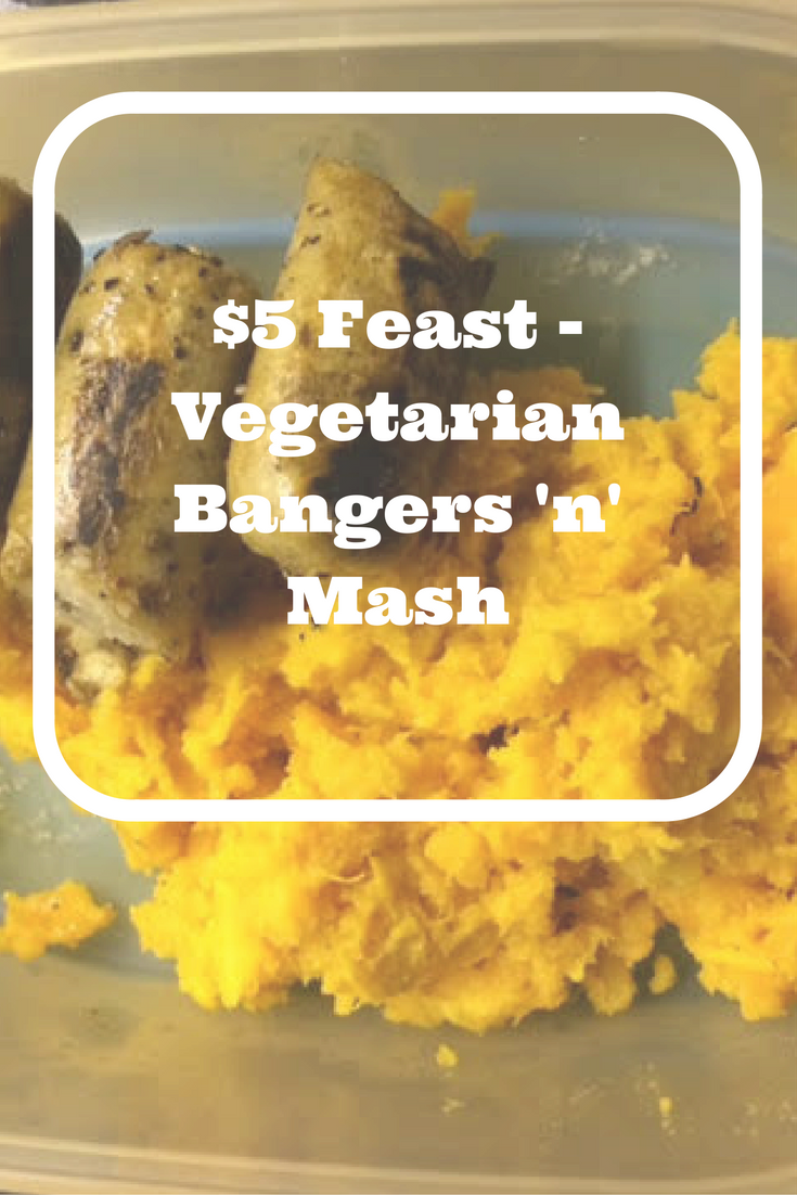 $5 Feast - Vegetarian Bangers ‘n’ Mash